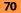 70